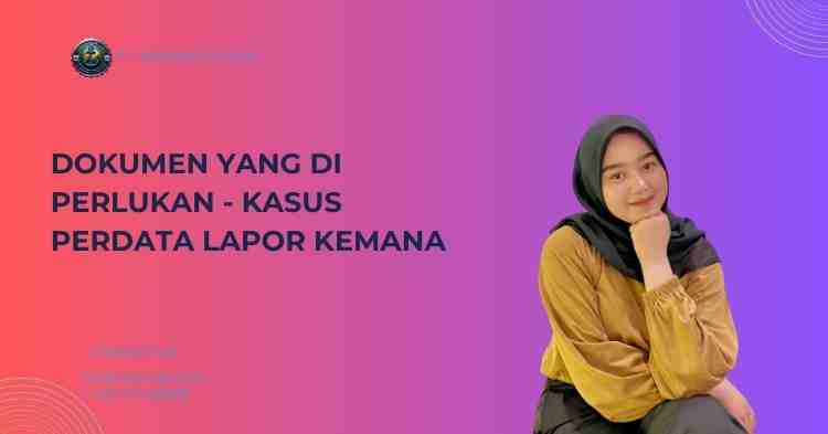 Dokumen yang Di perlukan - Kasus Perdata Lapor Kemana