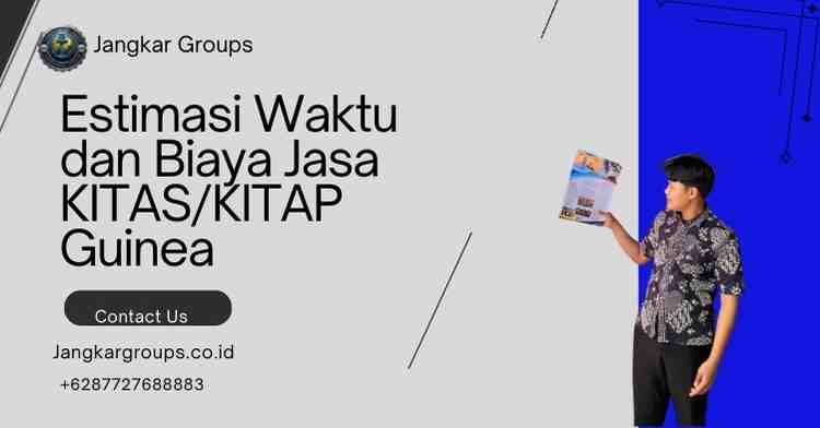 Estimasi Waktu dan Biaya Jasa KITAS/KITAP Guinea