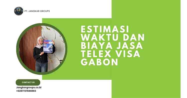 Estimasi Waktu dan Biaya Jasa Telex Visa Gabon