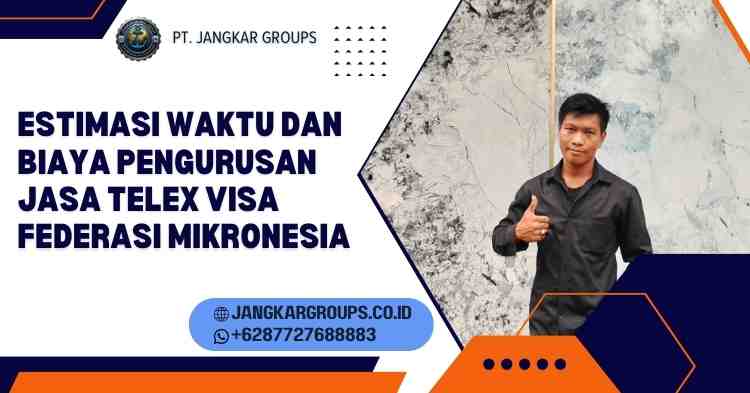 Estimasi Waktu dan Biaya Pengurusan Jasa Telex Visa Federasi Mikronesia