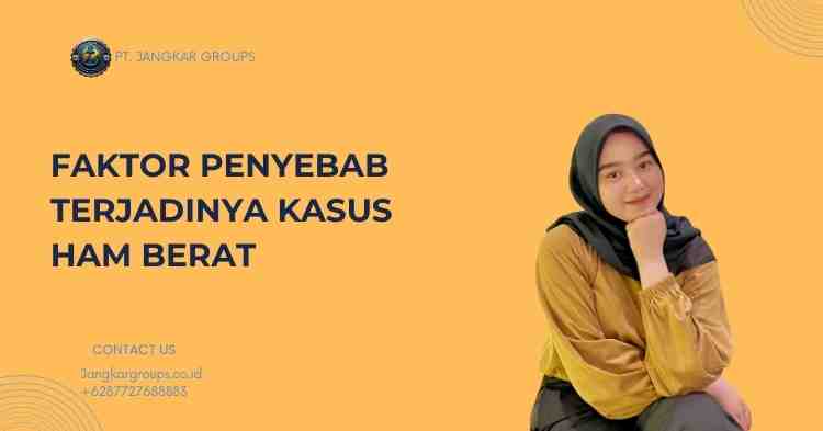 Faktor Penyebab Terjadinya Kasus HAM Berat