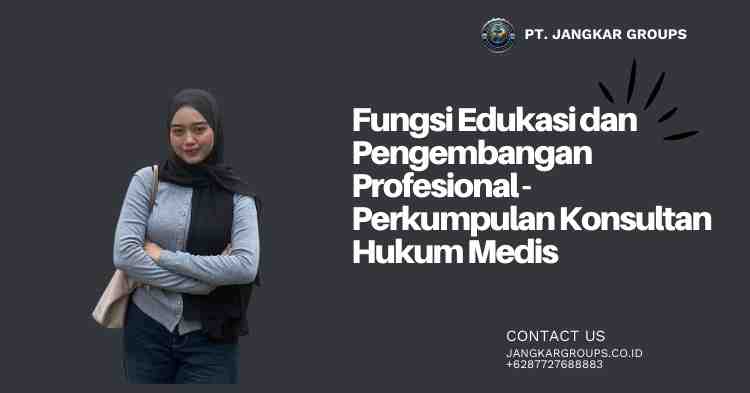 Fungsi Edukasi dan Pengembangan Profesional - Perkumpulan Konsultan Hukum Medis