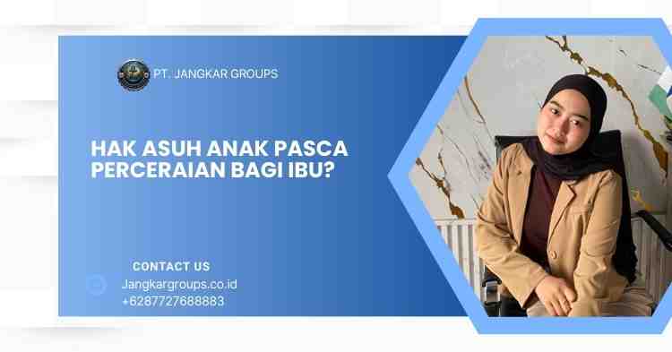 Hak Asuh Anak Pasca Perceraian bagi Ibu?