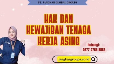 Hak Dan Kewajiban Tenaga Kerja Asing