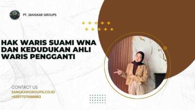 Hak Waris Suami WNA dan Kedudukan Ahli Waris Pengganti