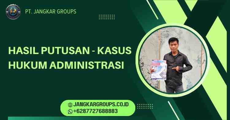 Hasil Putusan - Kasus Hukum Administrasi