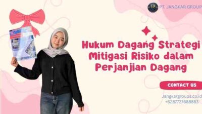 Hukum Dagang Strategi Mitigasi Risiko dalam Perjanjian Dagang