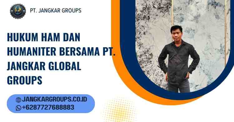 Hukum HAM dan Humaniter Bersama PT. Jangkar Global Groups