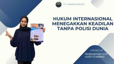 Hukum Internasional Menegakkan Keadilan Tanpa Polisi Dunia
