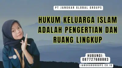 Hukum Keluarga Islam Adalah Pengertian dan Ruang Lingkup