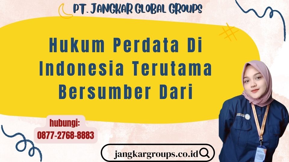 Hukum Perdata Di Indonesia Terutama Bersumber Dari