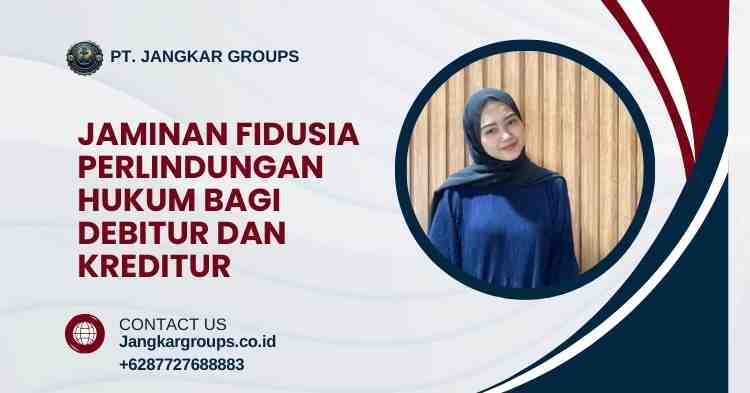 Jaminan Fidusia Perlindungan Hukum Bagi Debitur dan Kreditur