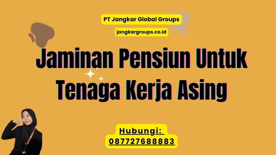 Jaminan Pensiun Untuk Tenaga Kerja Asing