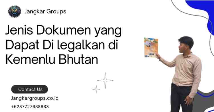 Jenis Dokumen yang Dapat Di legalkan di Kemenlu Bhutan