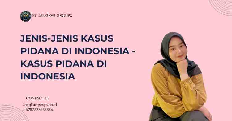 Jenis-Jenis Kasus Pidana di Indonesia - Kasus Pidana Di Indonesia