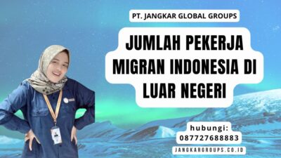 Jumlah Pekerja Migran Indonesia Di Luar Negeri