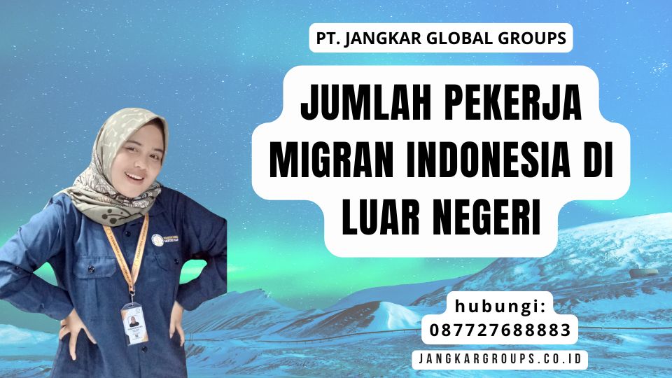 Jumlah Pekerja Migran Indonesia Di Luar Negeri