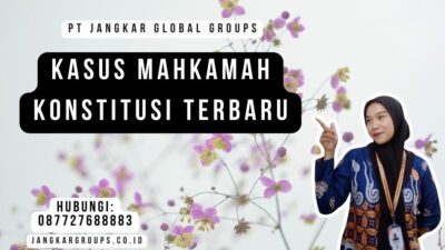 Kasus Mahkamah Konstitusi Terbaru