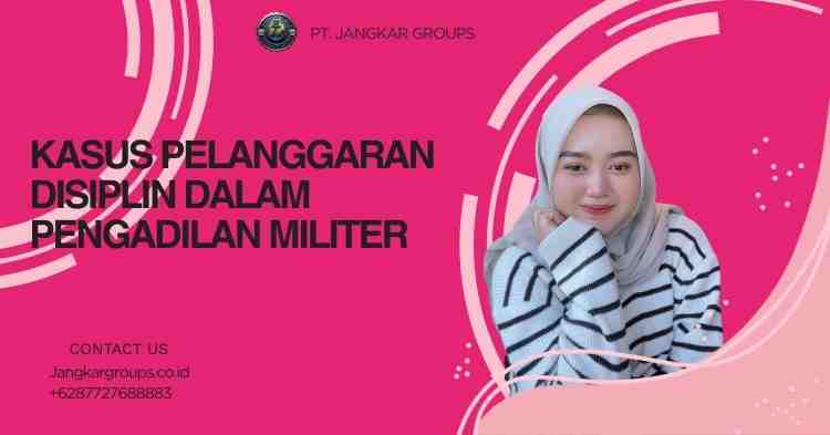 Kasus Pelanggaran Disiplin dalam Pengadilan Militer