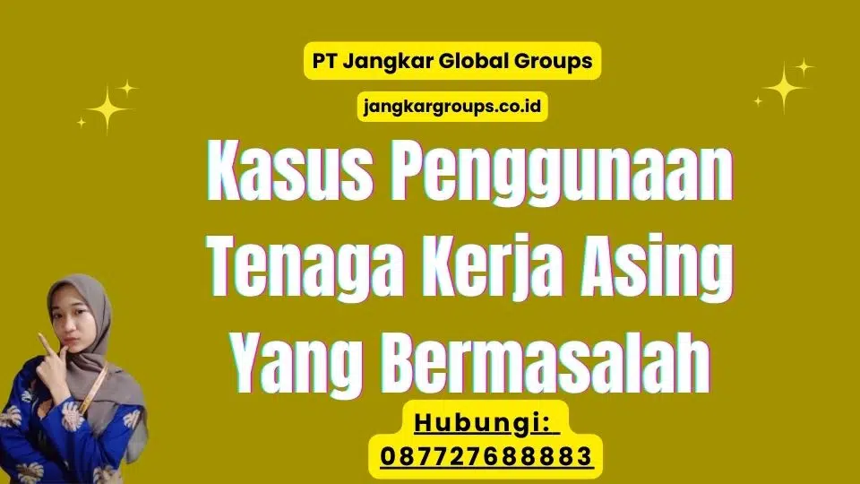 Kasus Penggunaan Tenaga Kerja Asing Yang Bermasalah