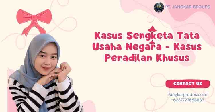Kasus Sengketa Tata Usaha Negara - Kasus Peradilan Khusus