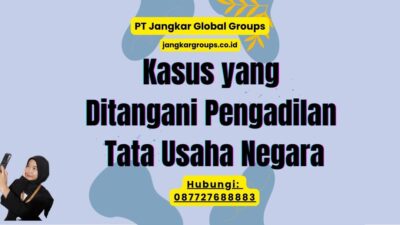 Kasus yang Ditangani Pengadilan Tata Usaha Negara