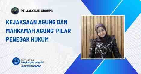 Kejaksaan Agung Dan Mahkamah Agung Sebagai Pilar Penegak Hukum