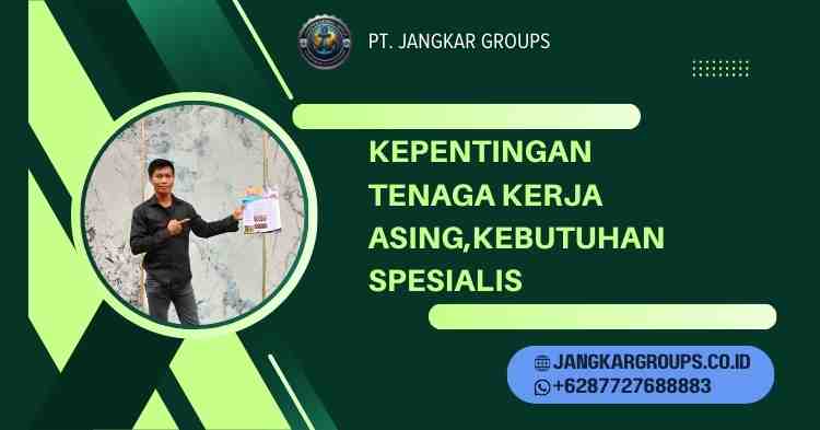 Kepentingan Tenaga Kerja Asing,Kebutuhan Spesialis