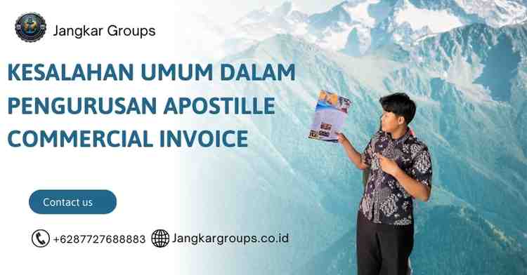 Kesalahan Umum dalam Pengurusan Apostille Commercial Invoice