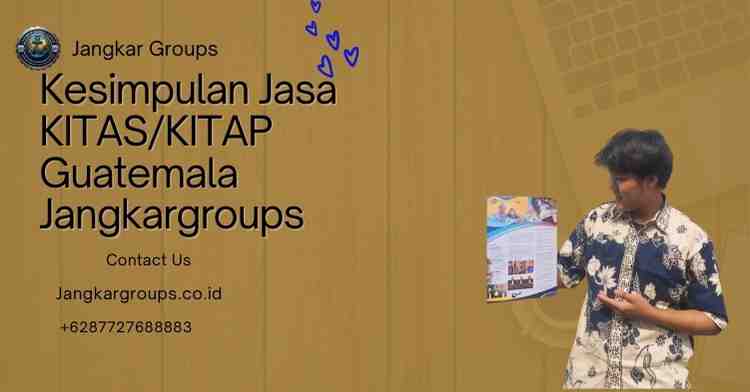 Kesimpulan Jasa KITAS/KITAP Guatemala Jangkargroups