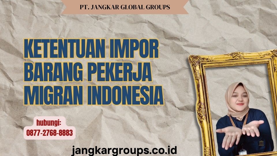 Ketentuan Impor Barang Pekerja Migran Indonesia