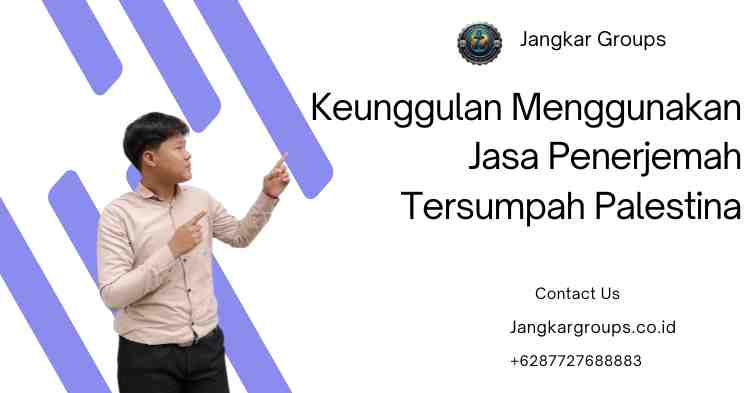 Keunggulan Menggunakan Jasa Penerjemah Tersumpah Palestina