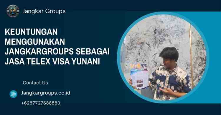 Keuntungan Menggunakan Jangkargroups sebagai Jasa Telex Visa Yunani