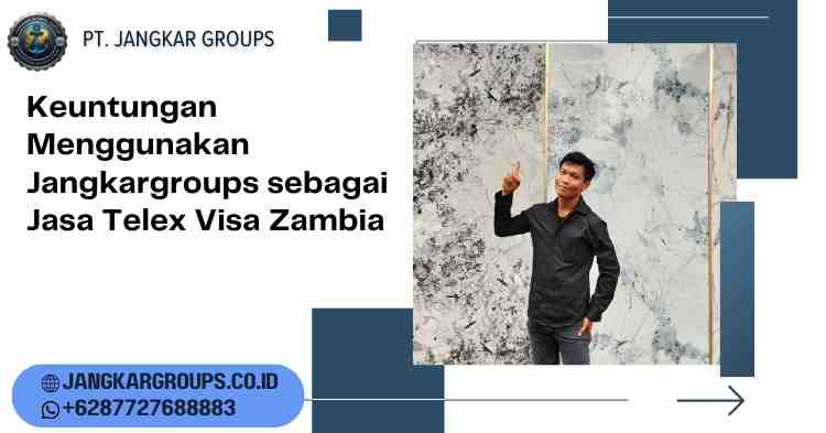 Keuntungan Menggunakan Jangkargroups sebagai Jasa Telex Visa Zambia