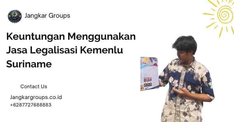 Keuntungan Menggunakan Jasa Legalisasi Kemenlu Suriname