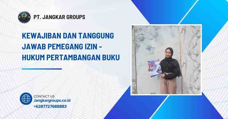 Kewajiban dan Tanggung Jawab Pemegang Izin - Hukum Pertambangan Buku