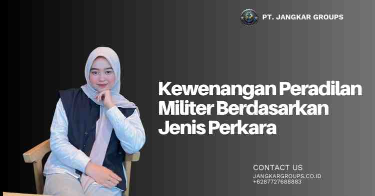 Kewenangan Peradilan Militer Berdasarkan Jenis Perkara