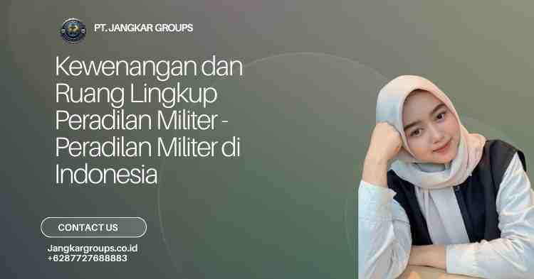 Kewenangan dan Ruang Lingkup Peradilan Militer - Peradilan Militer di Indonesia