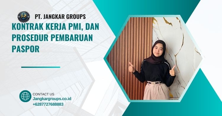 Kontrak Kerja PMI, dan Prosedur Pembaruan Paspor