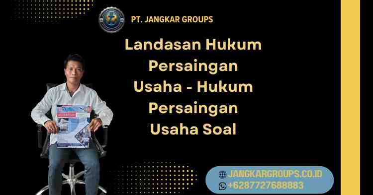 Landasan Hukum Persaingan Usaha - Hukum Persaingan Usaha Soal