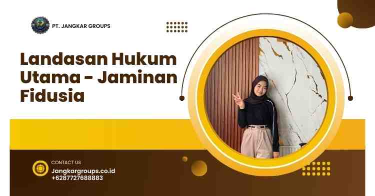 Landasan Hukum Utama - Jaminan Fidusia