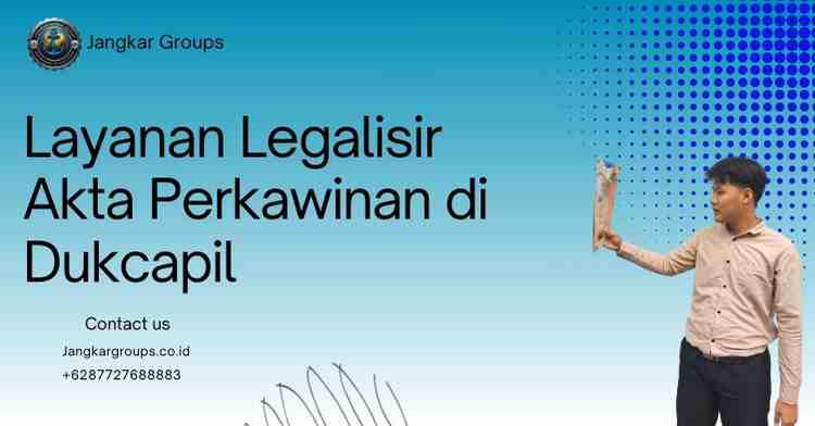 Layanan Legalisir Akta Perkawinan di Dukcapil