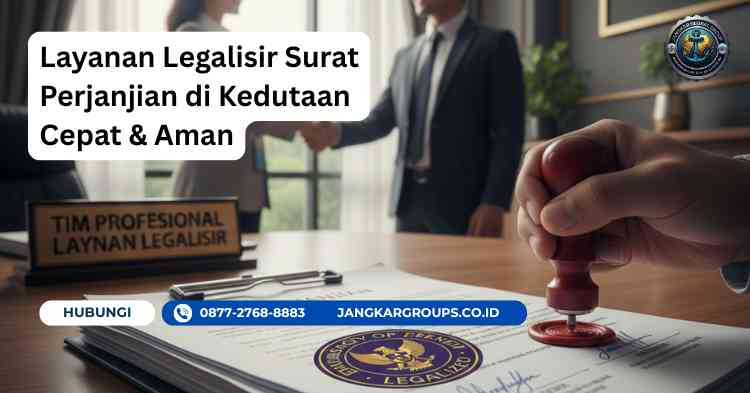 Layanan Legalisir Surat Perjanjian di Kedutaan Cepat & Aman