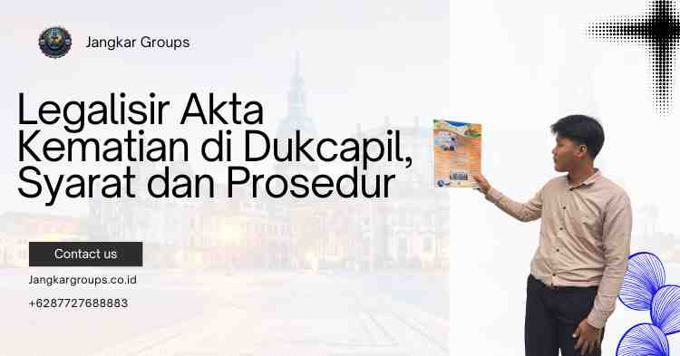Legalisir Akta Kematian di Dukcapil, Syarat dan Prosedur