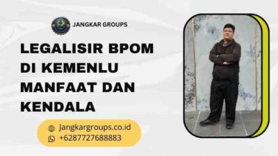 Legalisir BPOM di Kemenlu Manfaat dan Kendala