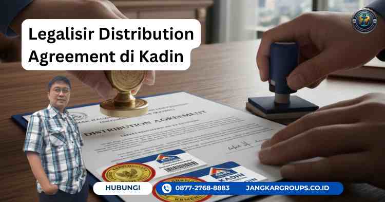 Legalisir Distribution Agreement di Kadin, Proses Cepat & Resmi