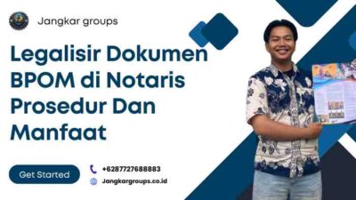 Legalisir Dokumen BPOM di Notaris Prosedur Dan Manfaat