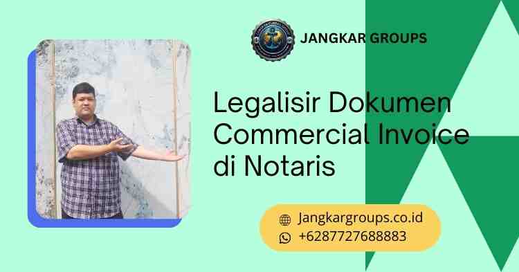 Legalisir Dokumen Commercial Invoice di Notaris