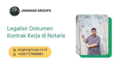 Legalisir Dokumen Kontrak Kerja di Notaris