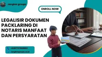 Legalisir Dokumen Packlaring di Notaris Manfaat Dan Persyaratan